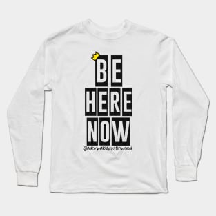 Be Here Now Long Sleeve T-Shirt
